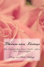 Therese Von Lisieux: Die Geschichte Einer Seele Oder: Der Rosenregen