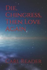 Die, Chingress, Then Love Again