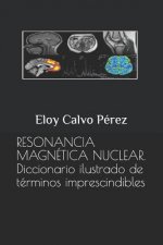 Resonancia Magnética Nuclear: Diccionario ilustrado de términos imprescindibles