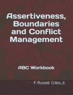 Assertiveness, Boundaries and Conflict Management: ABC Workbook