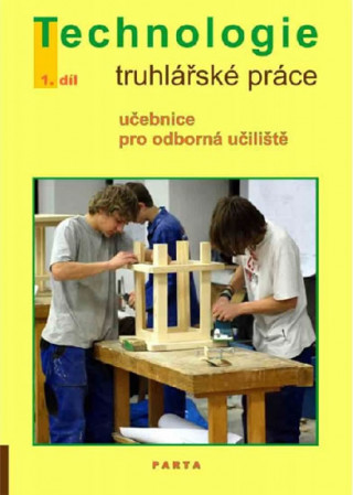 Truhlářské práce, technologie - 1. díl (pro 1. ročník OU)