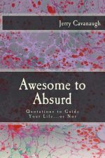 Awesome to Absurd: Quotations to Guide Your Life...or Not