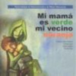 Mi mamá es verde mi vecino naranja