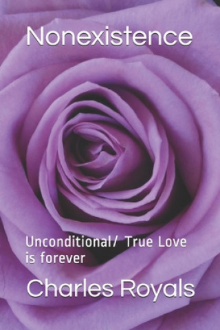 Nonexistence: Unconditional/ True Love is forever