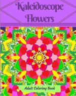 Kaleidoscope Flowers: Adult Coloring Book
