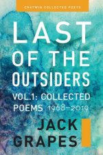 Last of the Outsiders: Volume 1: The Collected Poems, 1968-2019