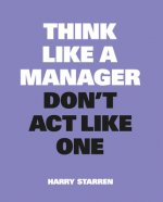 Think Like a Manager, Don't Act Like One