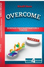 Overcome: Surpass Procrastination and Thrive