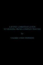 JUDEO-CHRISTIAN GUIDE TO HEALING FROM COMPLEX TRAUMA