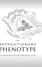 Revolutionary Phenotype: The amazing story of how life begins and how it ends