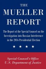 Mueller Report: The Report of the Special Counsel on the Investigation into Russian Interference in the 2016 Presidential Election