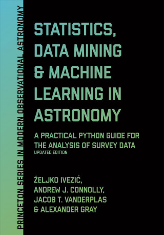 Statistics, Data Mining, and Machine Learning in Astronomy (Zeljko Ivezic,Andrew J. Connolly,Jacob T. VanderPlas,Alexander Gray)(Pevná)