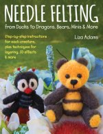 Needle Felting from Ducks to Dragons, Bears, Minis & More