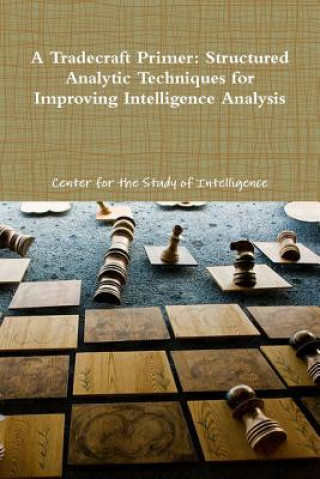 Tradecraft Primer: Structured Analytic Techniques for Improving Intelligence Analysis