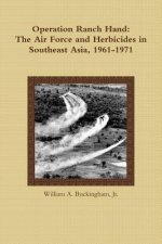 Operation Ranch Hand: The Air Force and Herbicides in Southeast Asia, 1961-1971