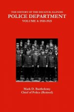 HISTORY OF THE DECATUR, ILLINOIS POLICE DEPARTMENT: VOLUME 4