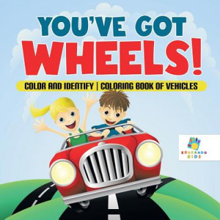 You've Got Wheels! Color and Identify Coloring Book of Vehicles