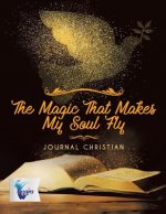Magic That Makes My Soul Fly Journal Christian
