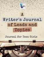 Writer's Journal of Leads and Topics Journal for Teen Girls