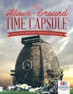 My Above-Ground Time Capsule Journal Diary Notebook of Memories and Emotions