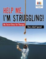 Help Me, I'm Struggling! - My Secret Diary for Therapy - Diary Adult Special