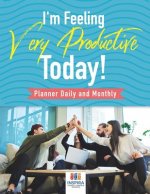 I'm Feeling Very Productive Today! - Planner Daily and Monthly