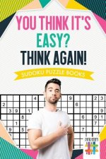 You Think It's Easy? Think Again! Sudoku Puzzle Books