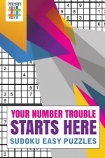 Your Number Trouble Starts Here Sudoku Easy Puzzles