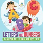 Letters and Numbers - Beginner Dot to Dots for Tiny Tots