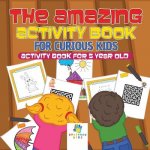 Amazing Activity Book for Curious Kids - Activity Book for 5 Year Old
