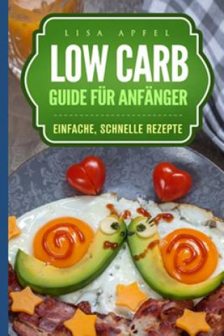 Low Carb Guide Für Anfänger: Einfache, Schnelle Rezepte