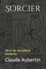 Sorcier: Récit de Sorcellerie Moderne