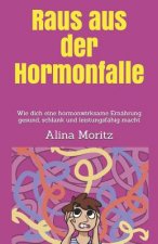 Raus Aus Der Hormonfalle: Wie Dich Eine Hormonwirksame Ernährung Gesund, Schlank Und Leistungsfähig Macht