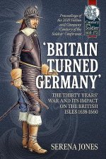 `Britain Turned Germany': the Thirty Years' War and its Impact on the British Isles 1638-1660