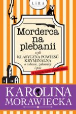 Morderca na plebanii czyli klasyczna powieść kryminalna o wdowie, zakonnicy i psie