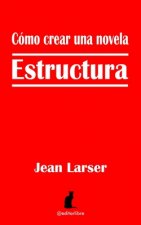 Cómo crear una novela. Estructura.: Construyendo una novela