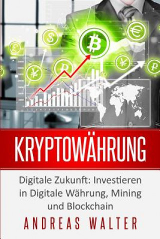 Kryptowährung: Digitale Zukunft: Investieren in Digitale Währung, Mining und Blockchain