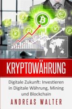Kryptowährung: Digitale Zukunft: Investieren in Digitale Währung, Mining und Blockchain