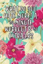 What Do You Hate More? A. 30 Minute Workout B. 30 Extra Lbs: Keto Diet Diary