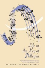 Life in the Key of Allegra: A Personal and Professional Journey with the Healing Powers of Music