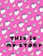This is MY Story: This is the story I want to tell! - Unicorns, Hearts, Diamonds