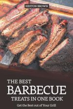 The Best Barbecue Treats in One Book: Get the Best Out of Your Grill