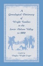 Genealogical Dictionary of Wright Families in the Lower Hudson Valley to 1800