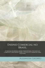 Ensino Comercial no Brasil: A origem do ensino médio profissional voltado ao comércio e reflex?es sobre a escola do trabalho para os jovens