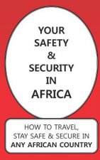 Your Safety & Security in Africa: How to Travel, Stay Safe & Secure in Any African Country