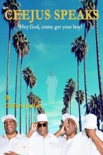 Ceejus Speaks: Hey God, Come Get Your Boy