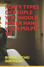 Forty Types of People You Should Never Hand Your Pulpit to