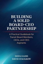 Building a Solid Board-CEO Partnership: A Practical Guidebook for Transit Board Members, Ceos, and Ceo-Aspirants