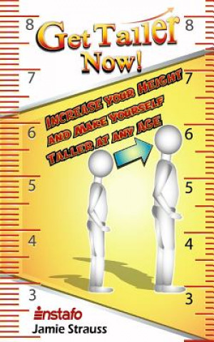 Get Taller Now!: Increase Your Height and Make Yourself Taller at Any Age