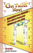 Get Taller Now!: Increase Your Height and Make Yourself Taller at Any Age